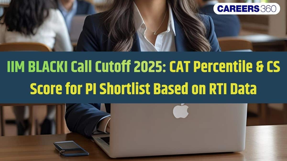 IIM BLACKI Interview Cutoffs: CAT 2025 Call Percentile/CS Score Based on RTI Data